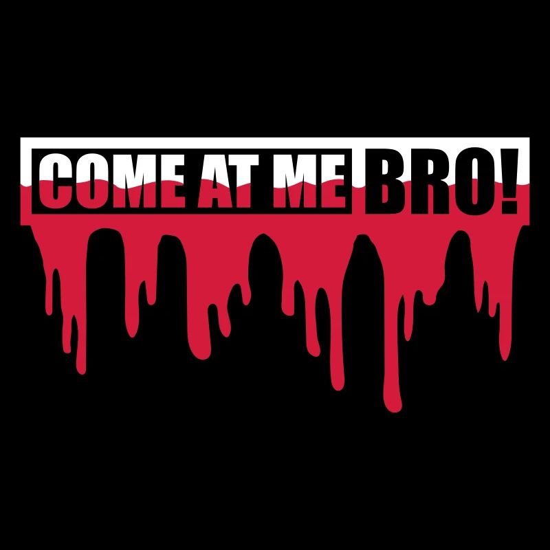 come at me bro