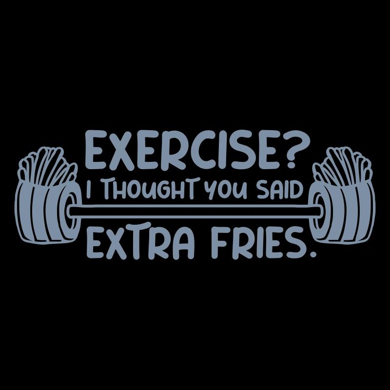 Exercise Extra Fries Zitat