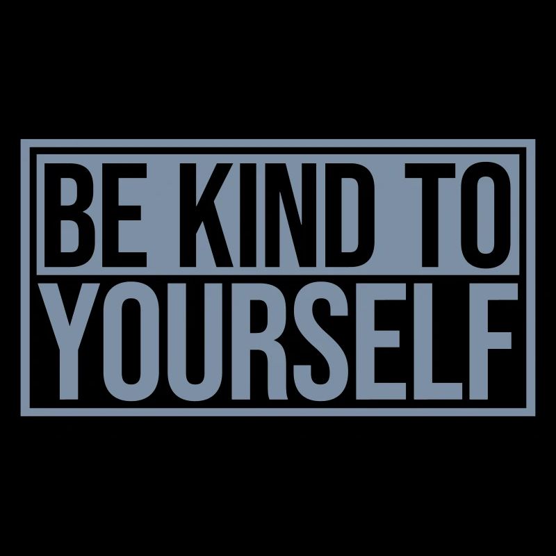 be kind to yourself