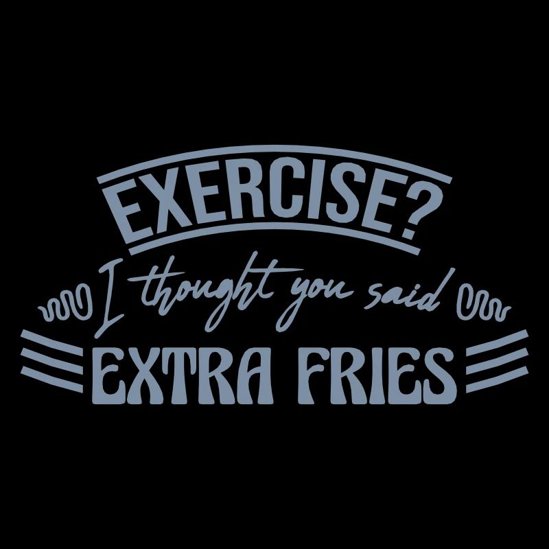 Exercise Extra Fries Zitat
