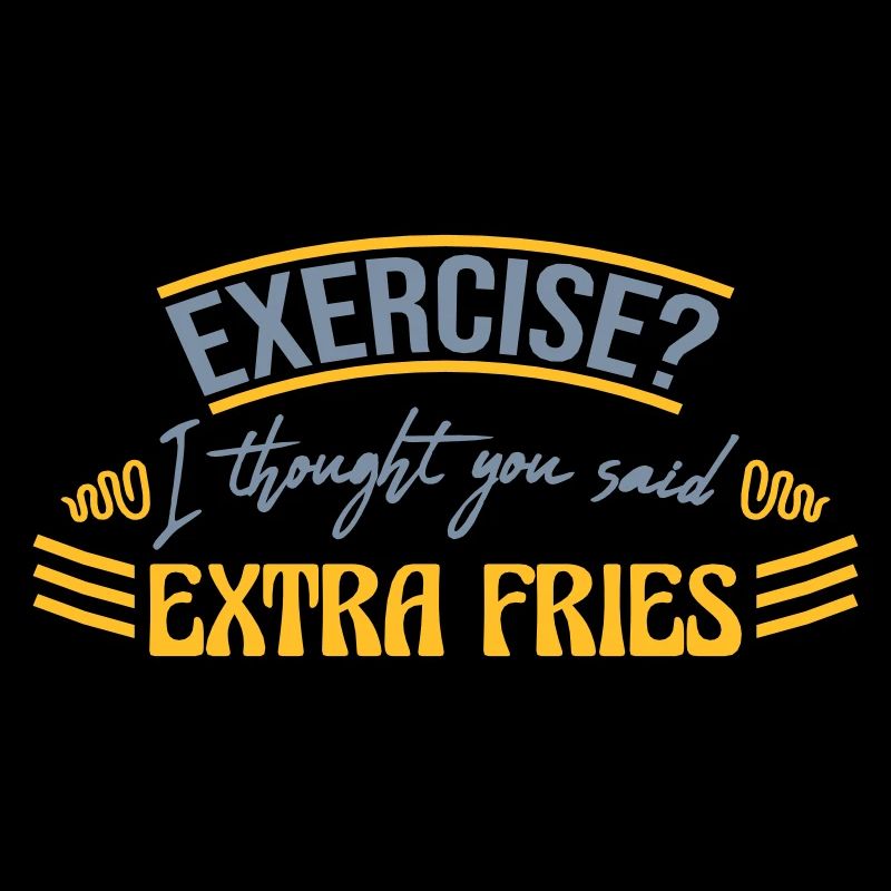 Exercise Extra Fries Zitat