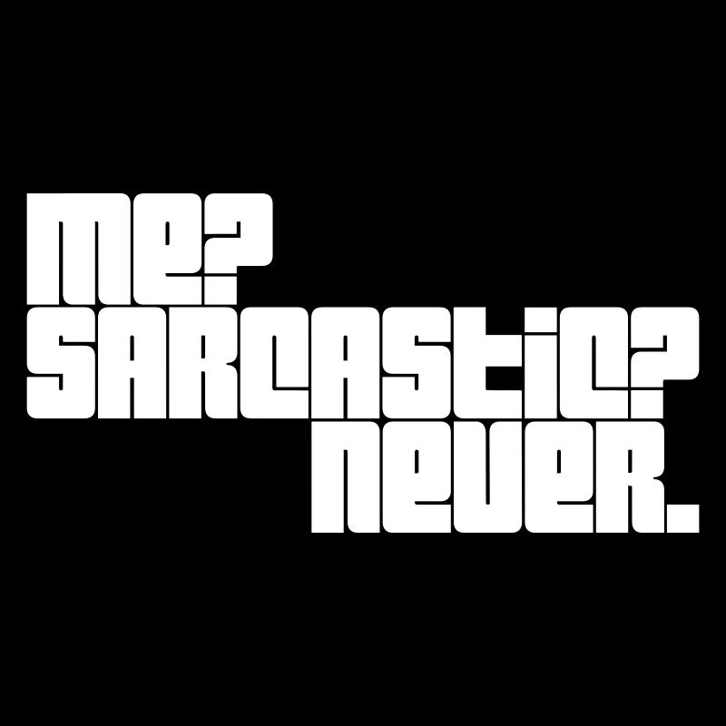 me sarcastic never quote