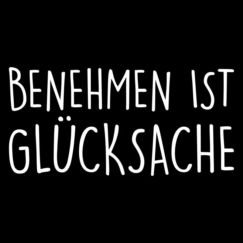 frecher lustiger Spruch Benehmen ist Glücksache
