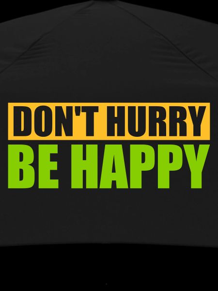 Don't hurry be happy