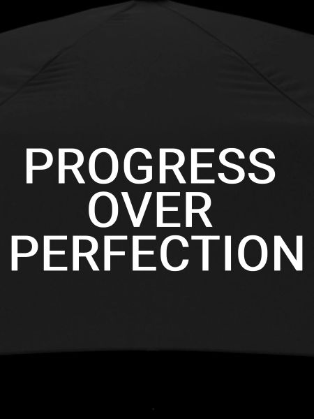 Progress over perfection