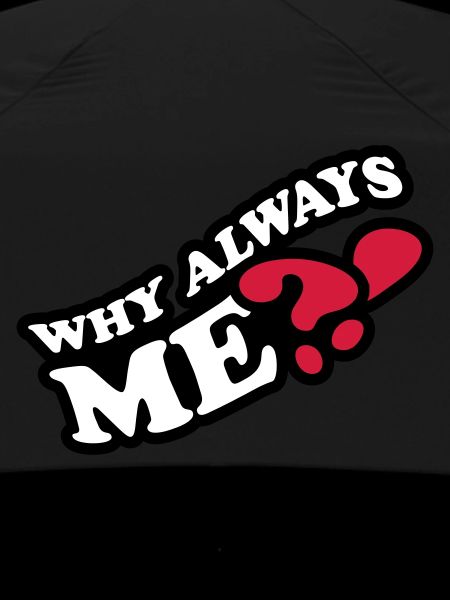 Why Always Me