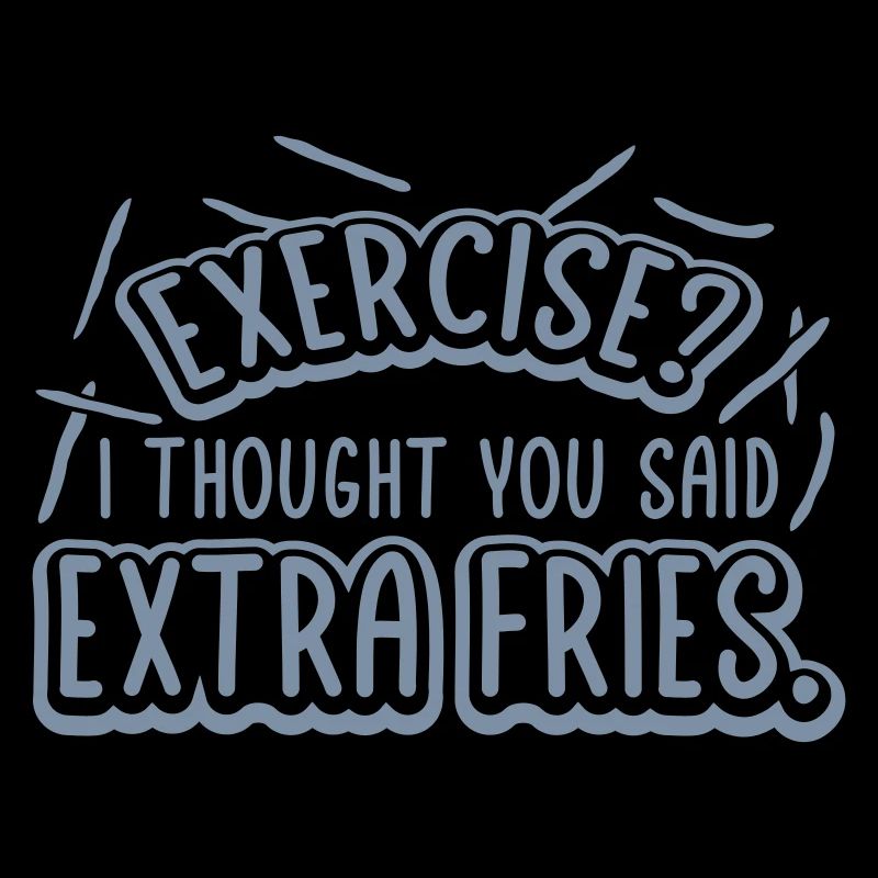 Exercise Extra Fries Quote
