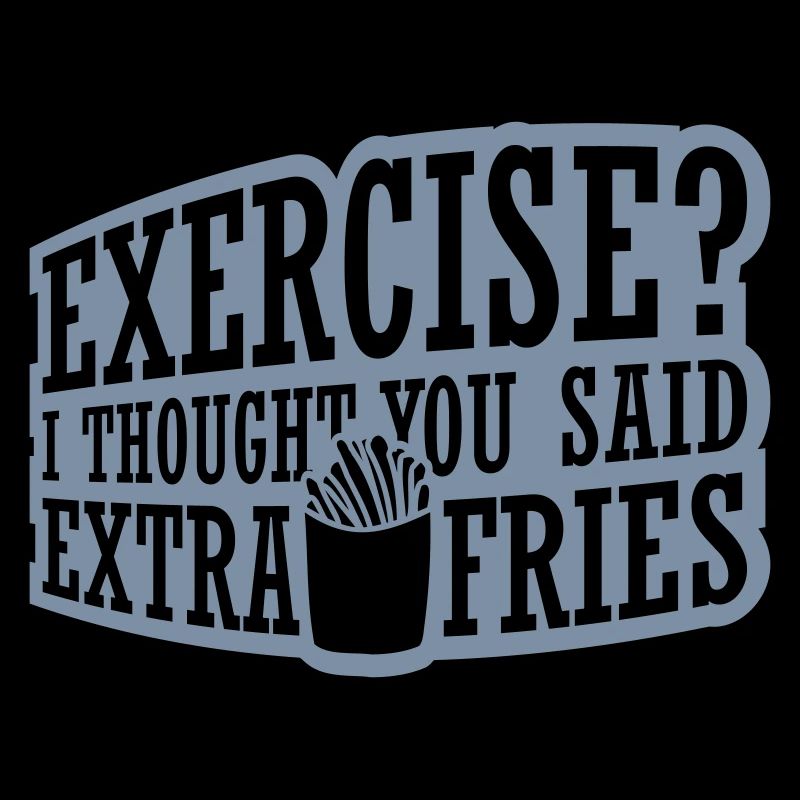 Exercise Extra Fries Quote