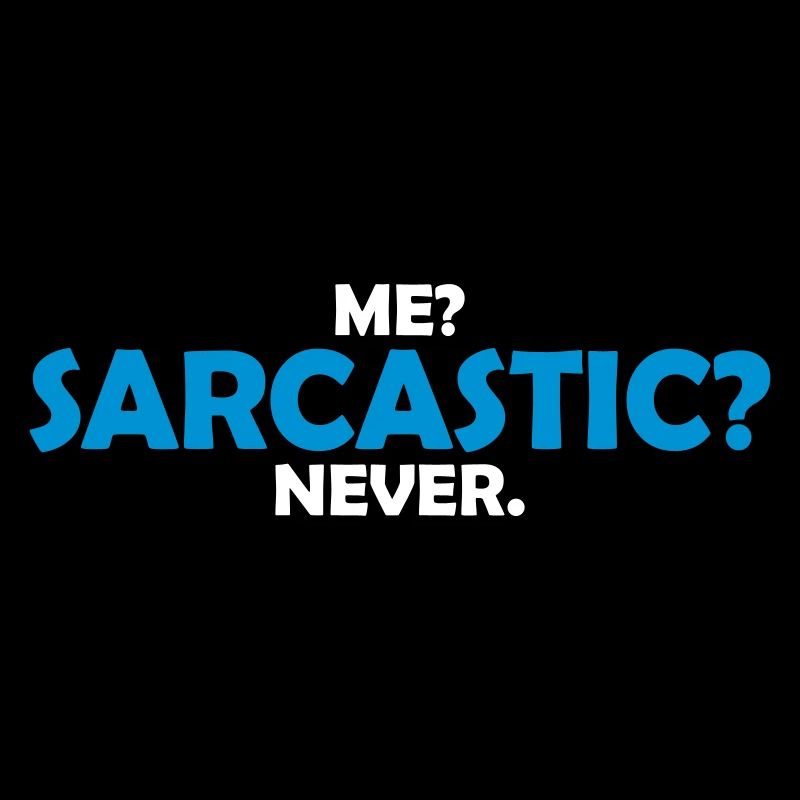 me sarcastic never Zitat
