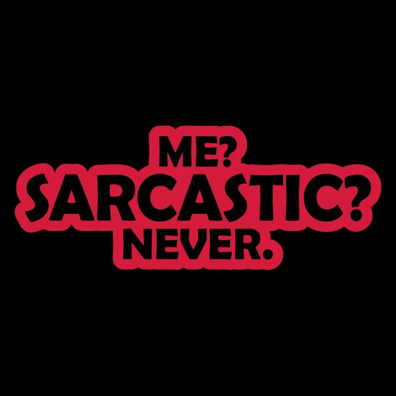 me sarcastic never Zitat