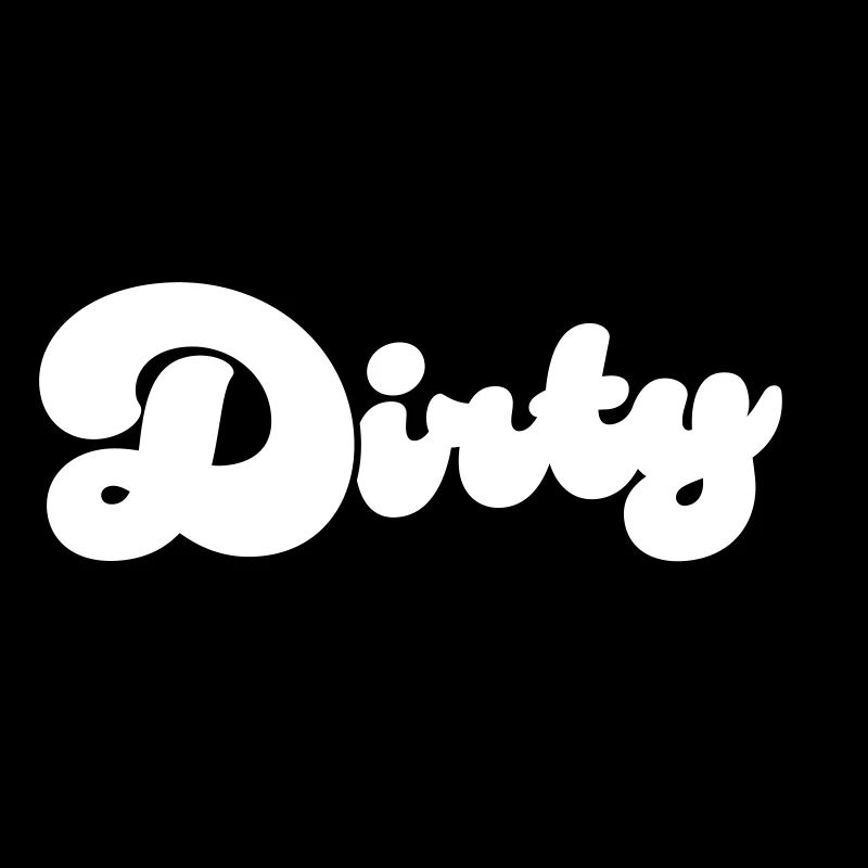 Dirty