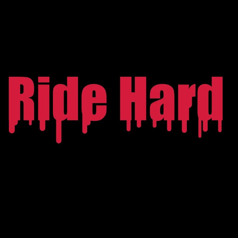 Ride Hard Or Go Home