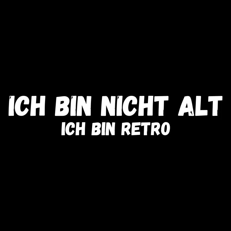 Ich bin nicht alt ich bin retro