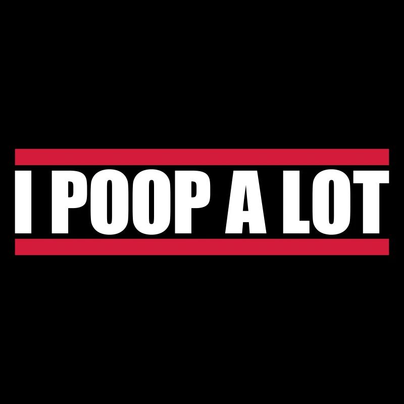 I poop a lot