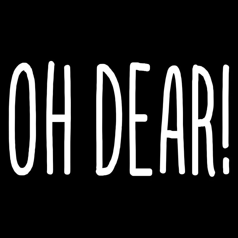 OH DEAR!