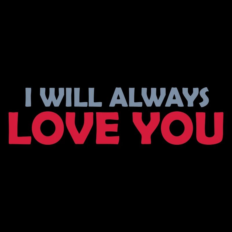 I will always love