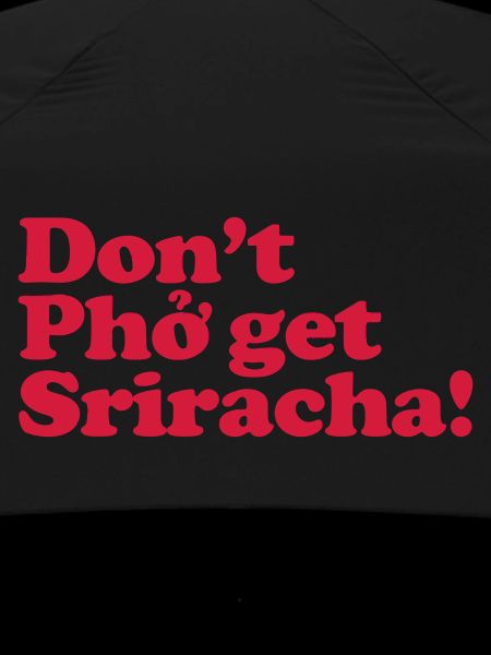 Don't Pho get Sriracha!