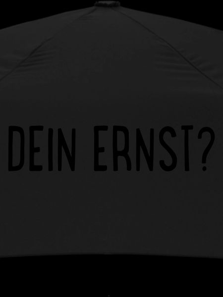 Dein Ernst?