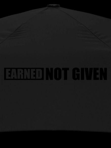Earned Not Given