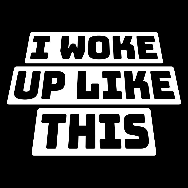 woke up like this