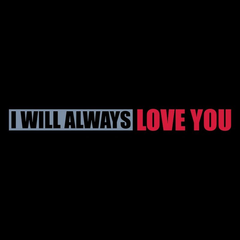 I will always love