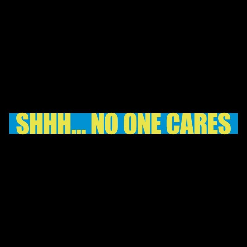 shhh no one cares