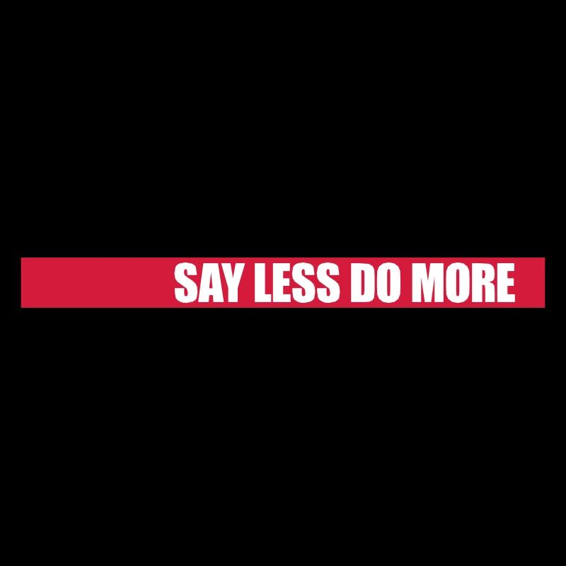 say less do more