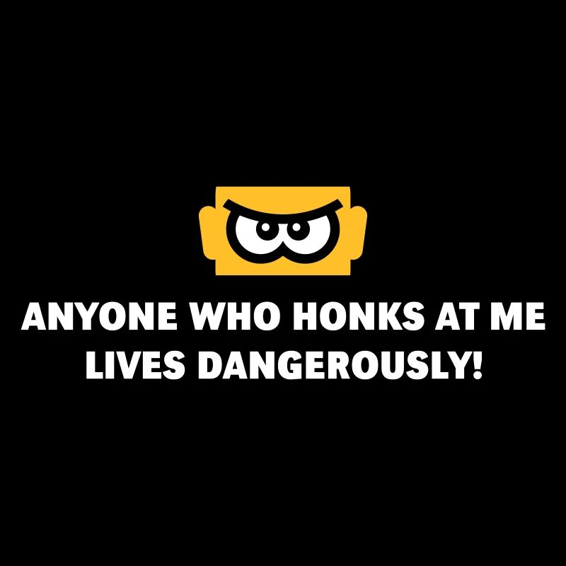 Anyone Who Honks At Me Lives Dangerously! (NEG 3C)
