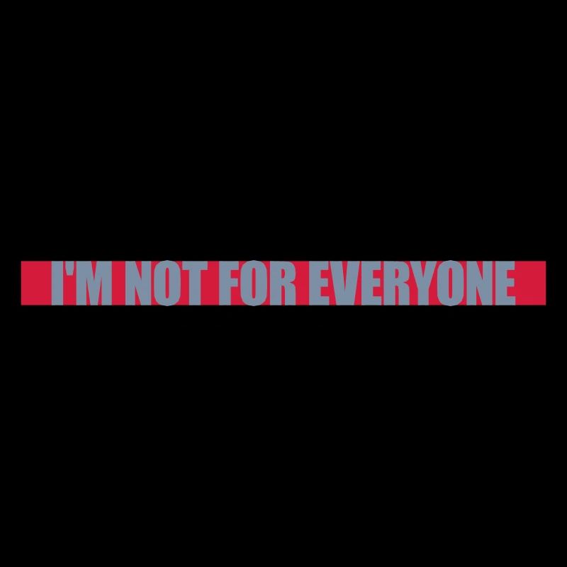Im not for everyone