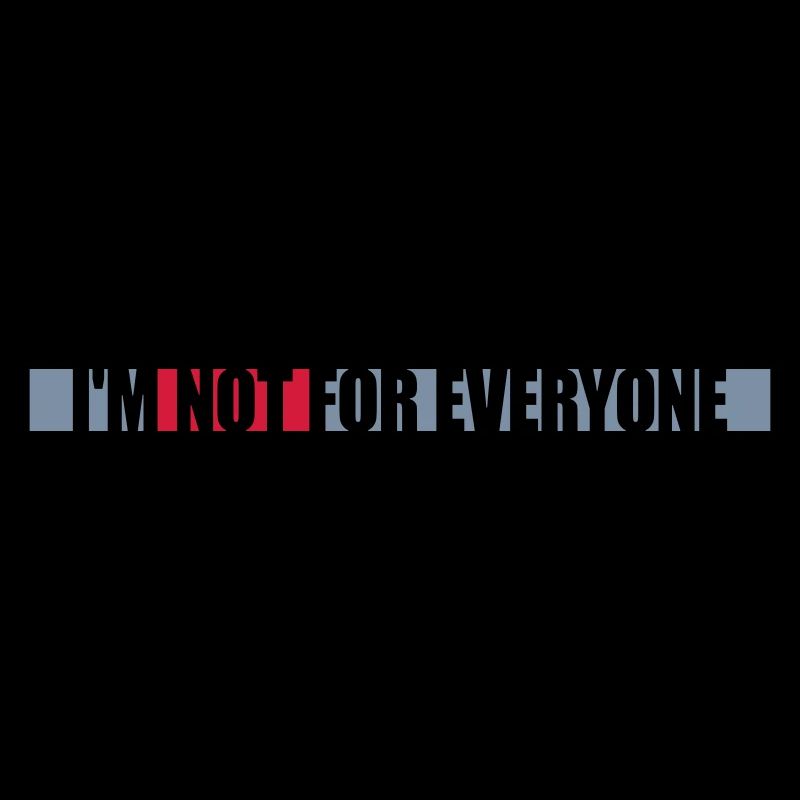 Im not for everyone