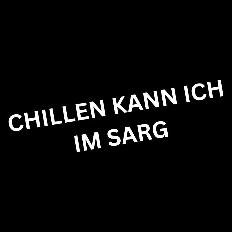 Chillen kann ich im Sarg - Spruch