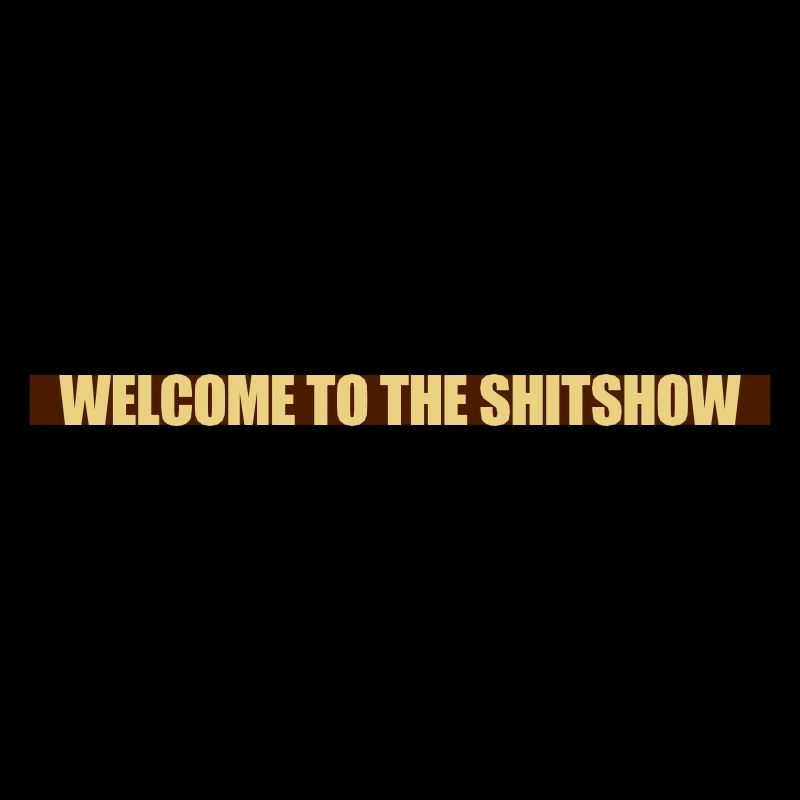 Welcome Shitshow Balken