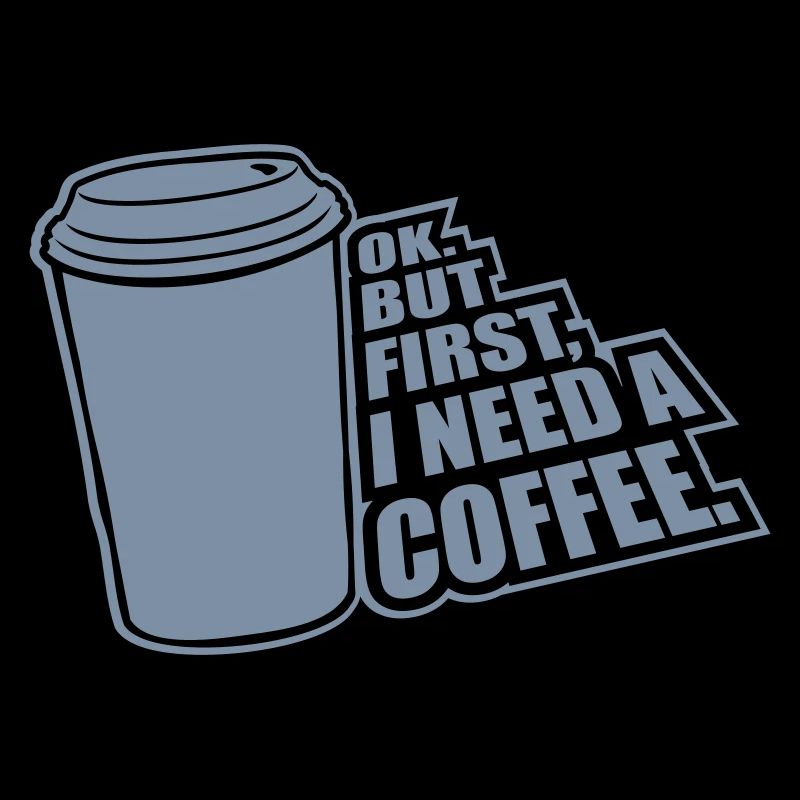 Fist I need Coffee