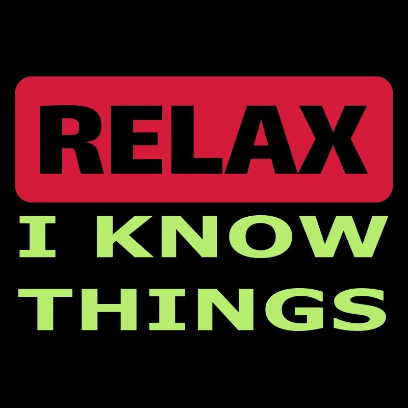 Relax I know things