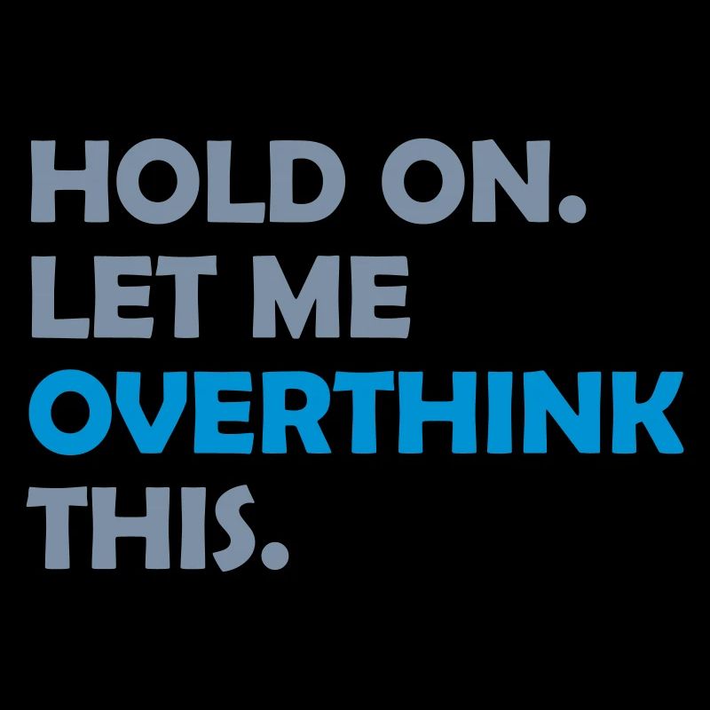 Let me overthink this