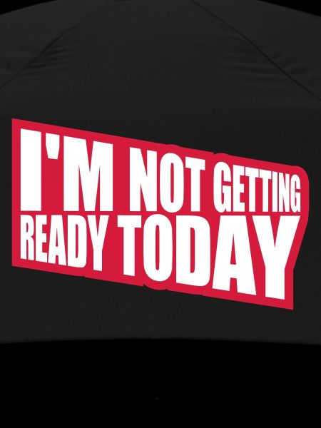not getting ready today