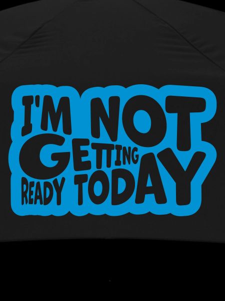 not getting ready today