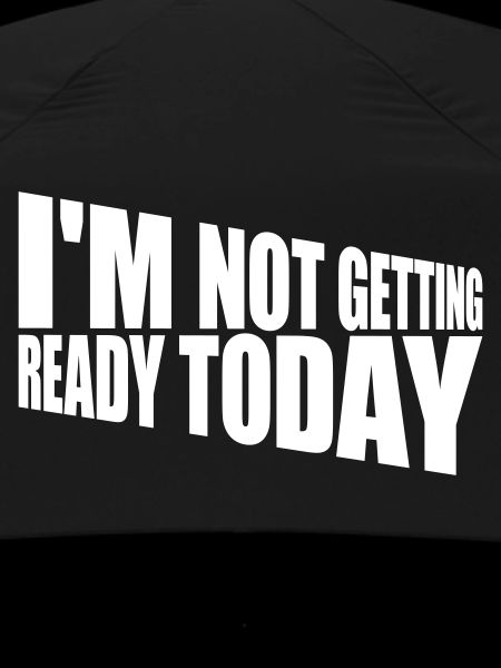 not getting ready today
