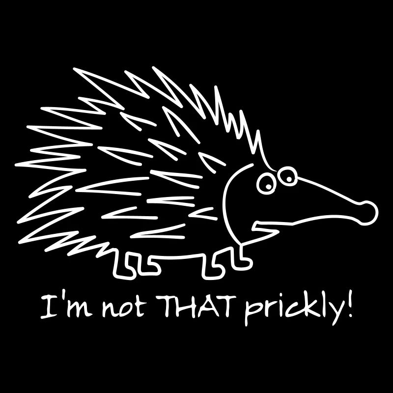I'm not that prickly