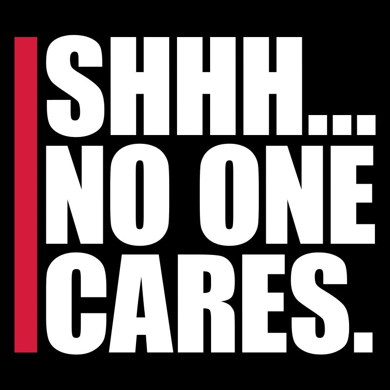 shhh no one cares