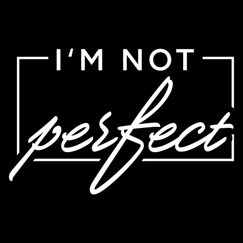 I m not perfect