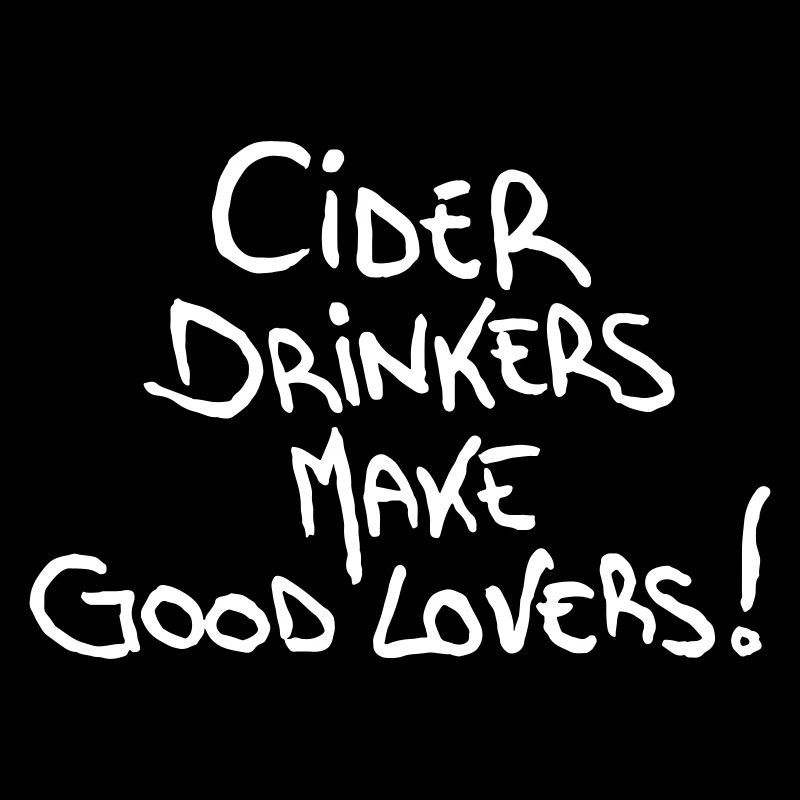 Cider Drinkers make good Lovers Cider Fruit Wine