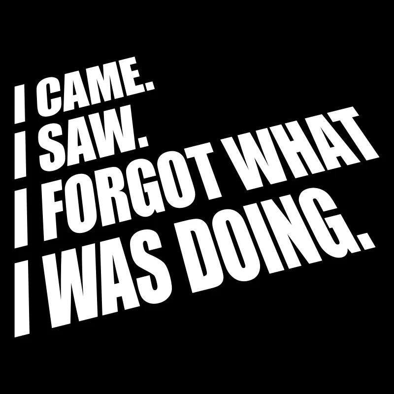 I came saw forget