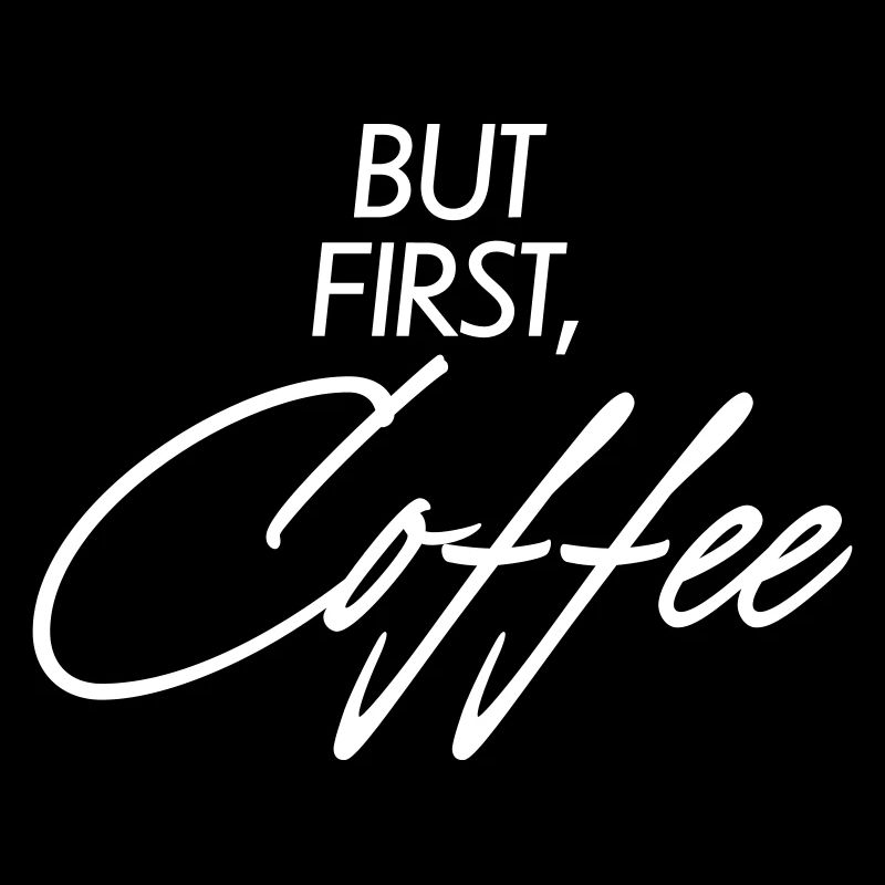 But first Coffee