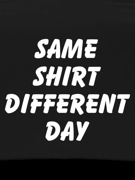 SAME SHIRT DIFFERENT DAY