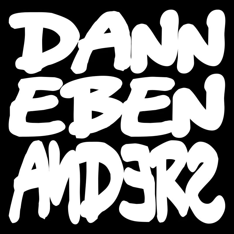 dann eben anders