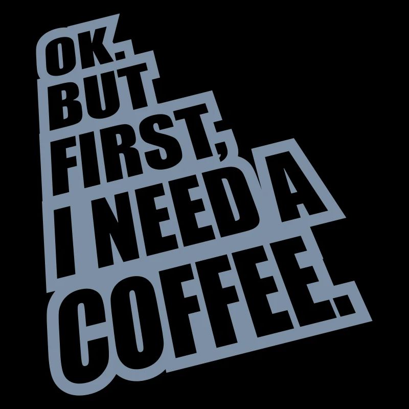 Fist I need Coffee