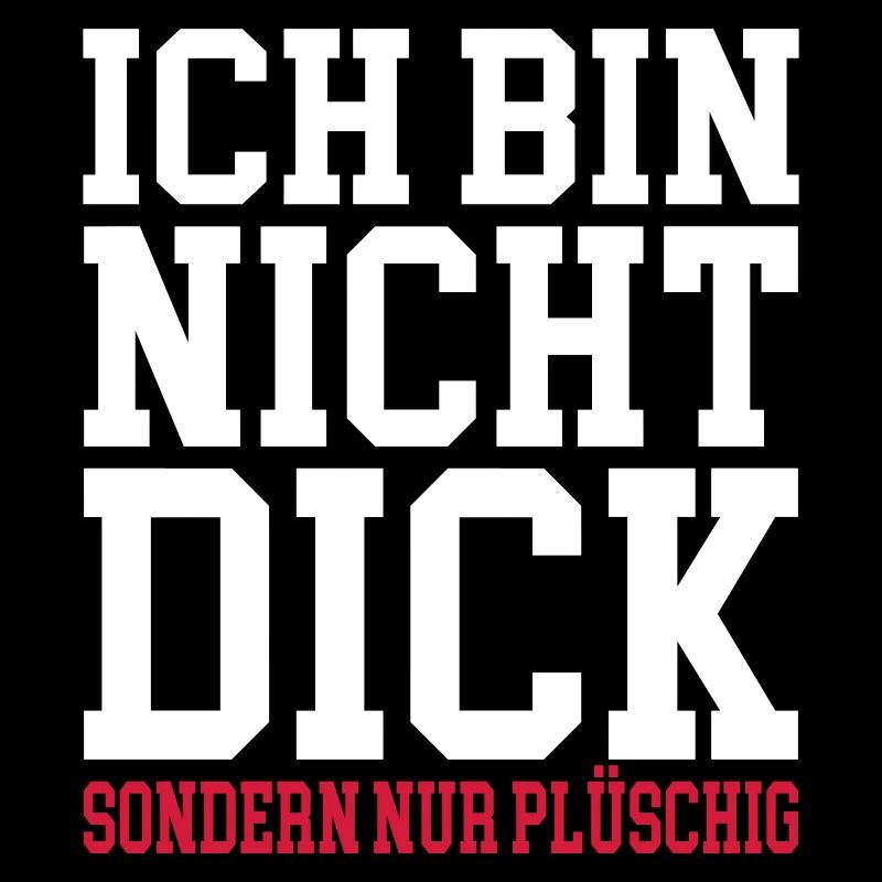 Ich bin nicht dick sondern plüschig