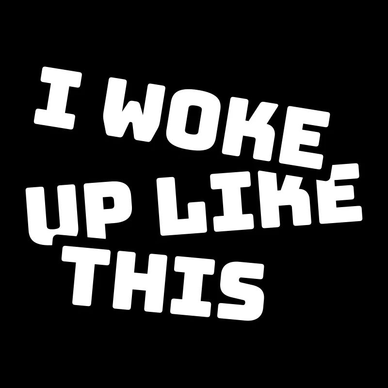 woke up like this