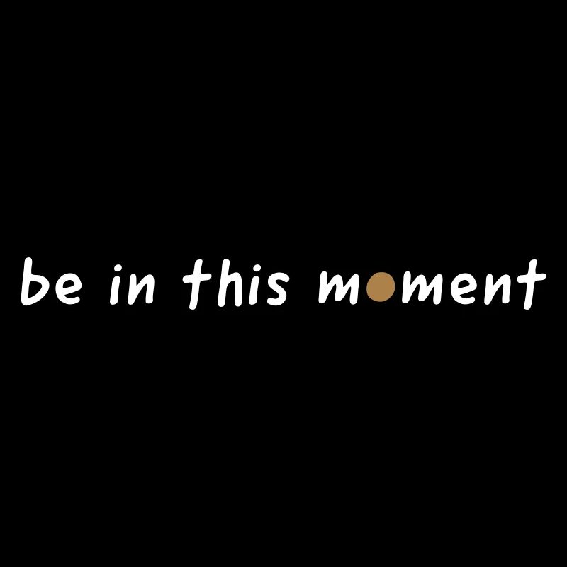 be in this moment